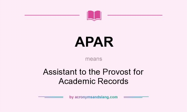 What does APAR mean? It stands for Assistant to the Provost for Academic Records