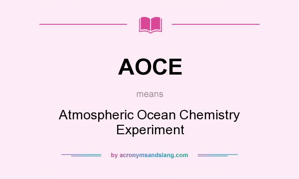 What does AOCE mean? It stands for Atmospheric Ocean Chemistry Experiment