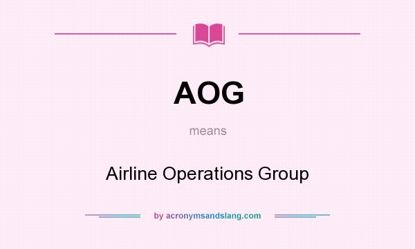 What does AOG mean? It stands for Airline Operations Group