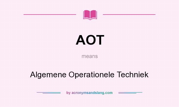 What does AOT mean? It stands for Algemene Operationele Techniek