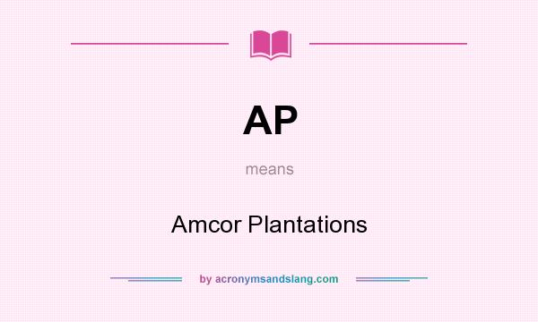 What does AP mean? It stands for Amcor Plantations