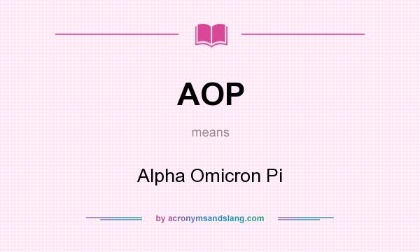 What does AOP mean? It stands for Alpha Omicron Pi