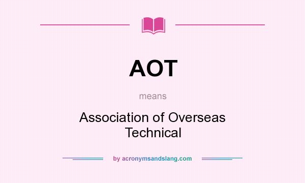 What does AOT mean? It stands for Association of Overseas Technical