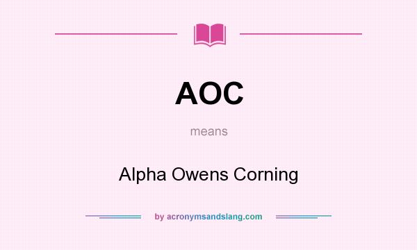 What does AOC mean? It stands for Alpha Owens Corning