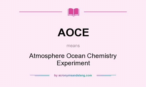 What does AOCE mean? It stands for Atmosphere Ocean Chemistry Experiment