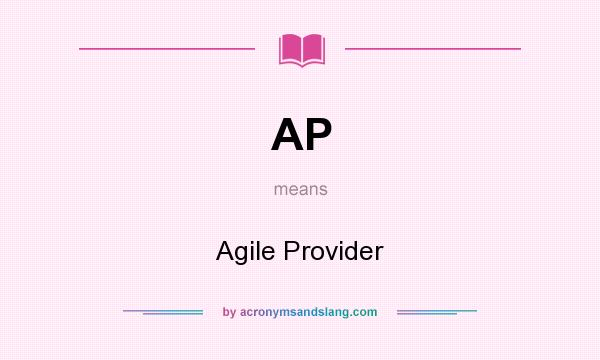 What does AP mean? It stands for Agile Provider