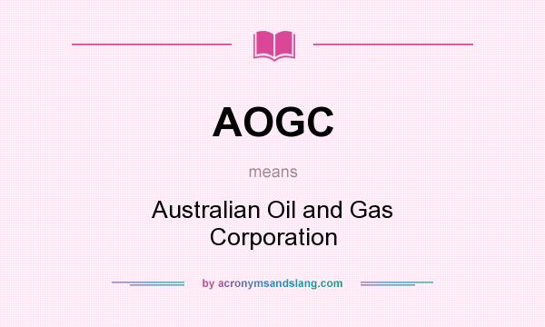 What does AOGC mean? It stands for Australian Oil and Gas Corporation