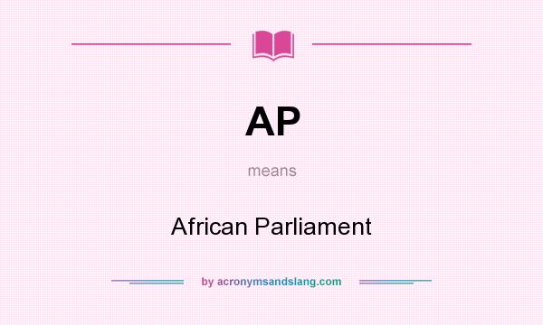 What does AP mean? It stands for African Parliament