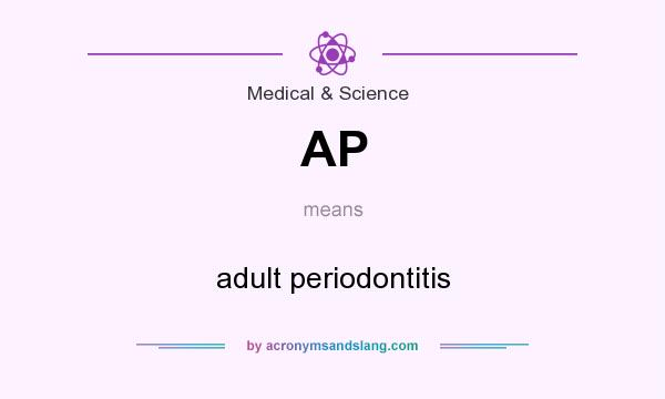 What does AP mean? It stands for adult periodontitis