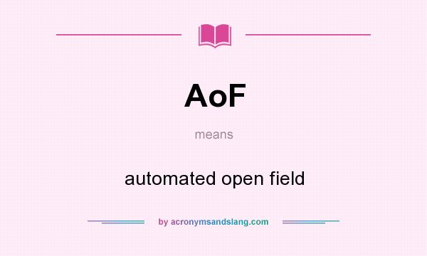 What does AoF mean? It stands for automated open field