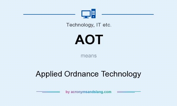 What does AOT mean? It stands for Applied Ordnance Technology