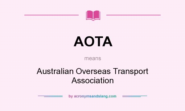 What does AOTA mean? It stands for Australian Overseas Transport Association