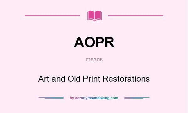 What does AOPR mean? It stands for Art and Old Print Restorations