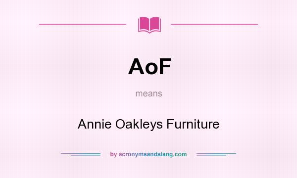 What does AoF mean? It stands for Annie Oakleys Furniture