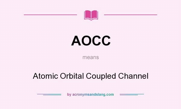 What does AOCC mean? It stands for Atomic Orbital Coupled Channel