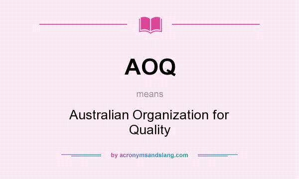 What does AOQ mean? It stands for Australian Organization for Quality