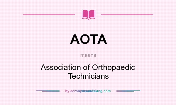 What does AOTA mean? It stands for Association of Orthopaedic Technicians