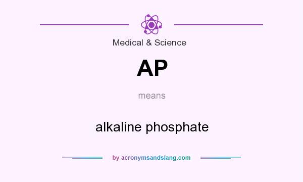 What does AP mean? It stands for alkaline phosphate