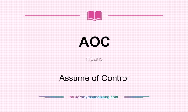 What does AOC mean? It stands for Assume of Control