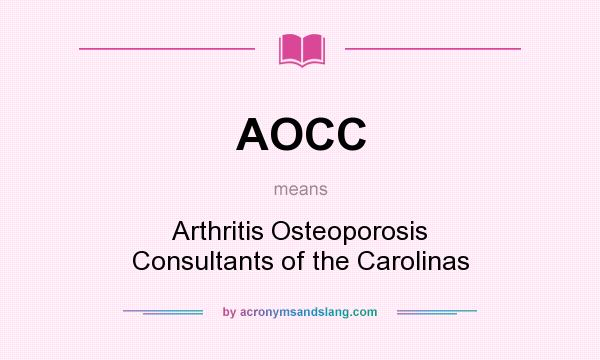 What does AOCC mean? It stands for Arthritis Osteoporosis Consultants of the Carolinas