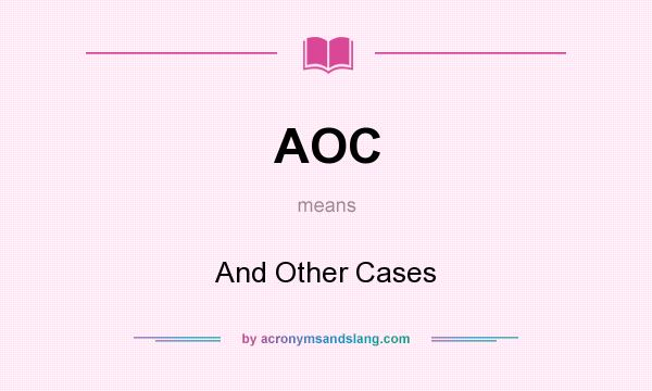 What does AOC mean? It stands for And Other Cases
