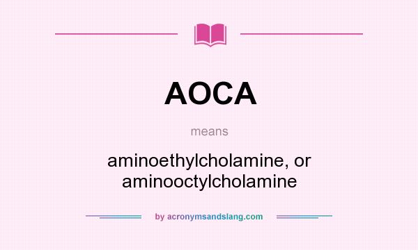 What does AOCA mean? It stands for aminoethylcholamine, or aminooctylcholamine