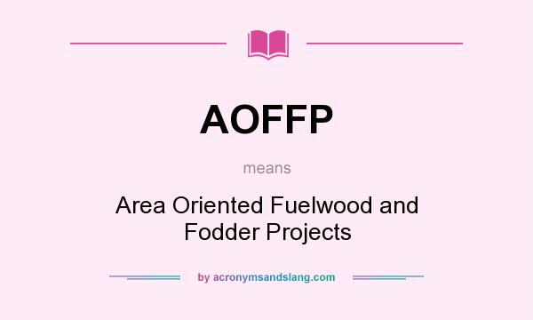 What does AOFFP mean? It stands for Area Oriented Fuelwood and Fodder Projects