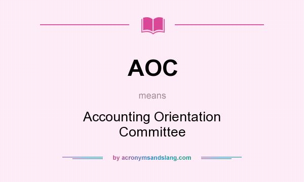 What does AOC mean? It stands for Accounting Orientation Committee