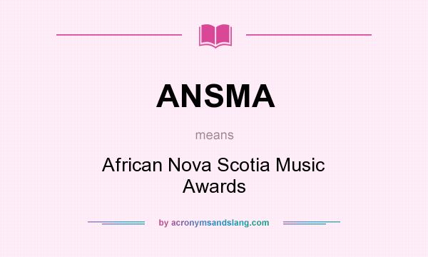 What does ANSMA mean? It stands for African Nova Scotia Music Awards