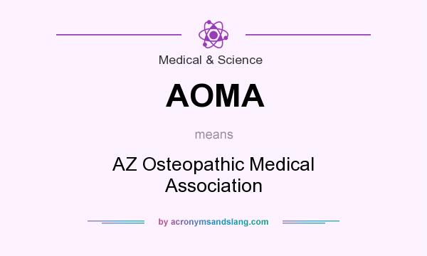 What does AOMA mean? It stands for AZ Osteopathic Medical Association