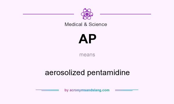 What does AP mean? It stands for aerosolized pentamidine