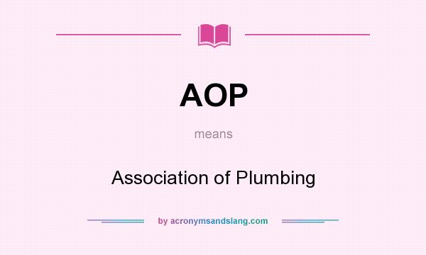 What does AOP mean? It stands for Association of Plumbing