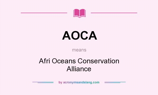 What does AOCA mean? It stands for Afri Oceans Conservation Alliance