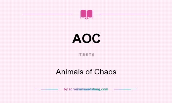 What does AOC mean? It stands for Animals of Chaos