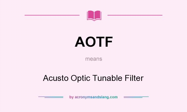 What does AOTF mean? It stands for Acusto Optic Tunable Filter