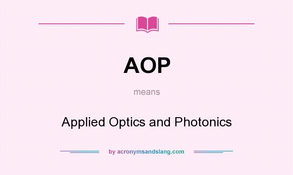 What does AOP mean? It stands for Applied Optics and Photonics