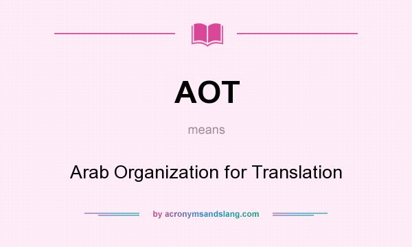 What does AOT mean? It stands for Arab Organization for Translation