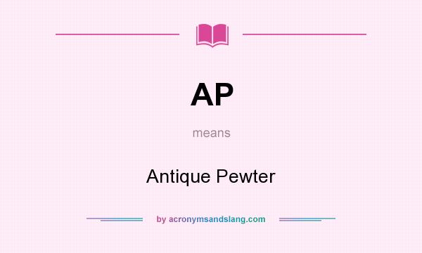 What does AP mean? It stands for Antique Pewter