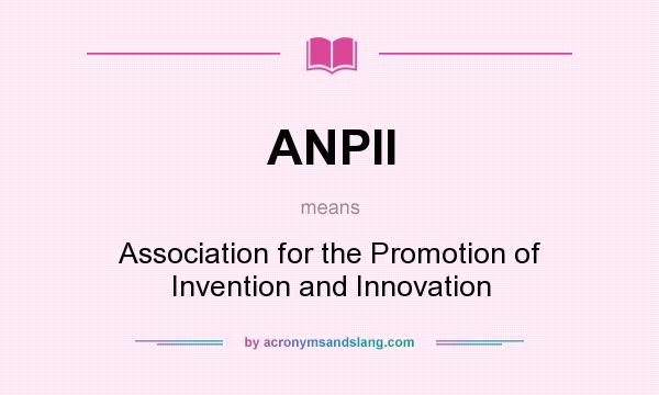 What does ANPII mean? It stands for Association for the Promotion of Invention and Innovation
