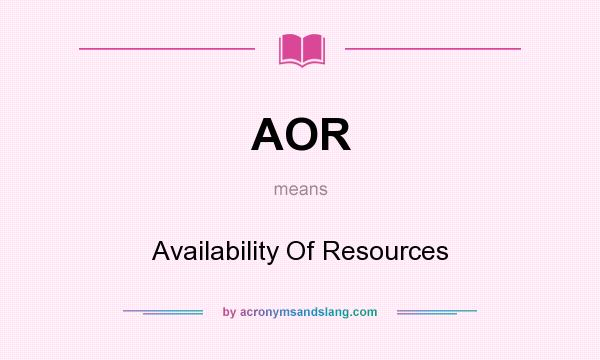 What does AOR mean? It stands for Availability Of Resources