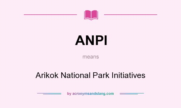 What does ANPI mean? It stands for Arikok National Park Initiatives