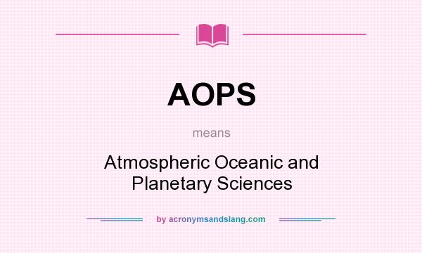 What does AOPS mean? It stands for Atmospheric Oceanic and Planetary Sciences