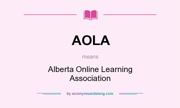 What does AOLA mean? It stands for Alberta Online Learning Association