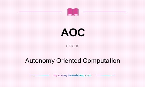 What does AOC mean? It stands for Autonomy Oriented Computation