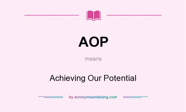 What does AOP mean? It stands for Achieving Our Potential