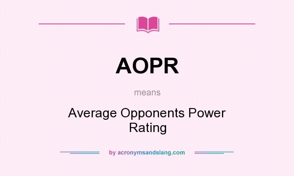 What does AOPR mean? It stands for Average Opponents Power Rating