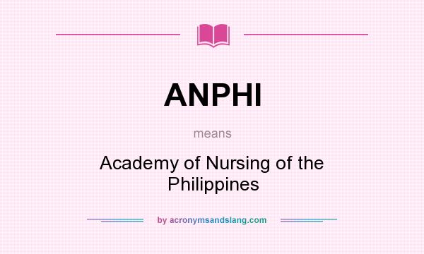 What does ANPHI mean? It stands for Academy of Nursing of the Philippines