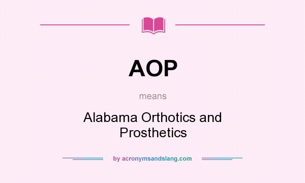What does AOP mean? It stands for Alabama Orthotics and Prosthetics