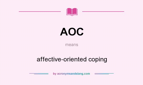 What does AOC mean? It stands for affective-oriented coping