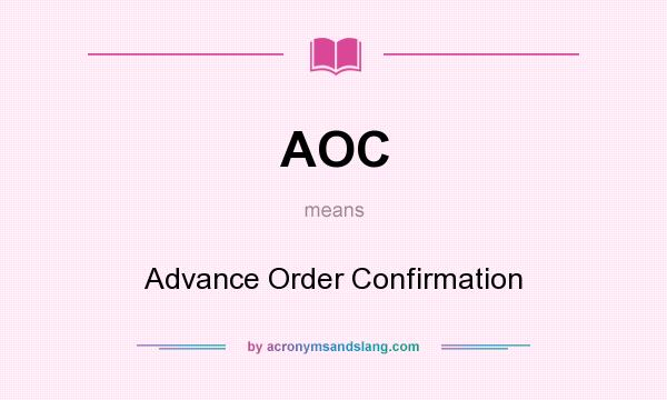 What does AOC mean? It stands for Advance Order Confirmation